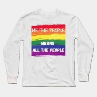 ME THE PEOPLE MEANS ALL THE PEOPLE Long Sleeve T-Shirt